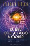 LIBROS DE ZECHARIA SITCHIN | EL REY QUE SE NEG A MORIR