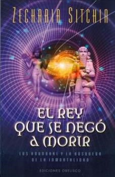 LIBROS DE ZECHARIA SITCHIN | EL REY QUE SE NEG A MORIR
