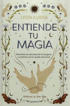 LIBROS DE MAGIA | ENTIENDE TU MAGIA: DESCUBRE LOS SECRETOS DE LA BRUJERA Y CONECTA CON TU PODER PERSONAL