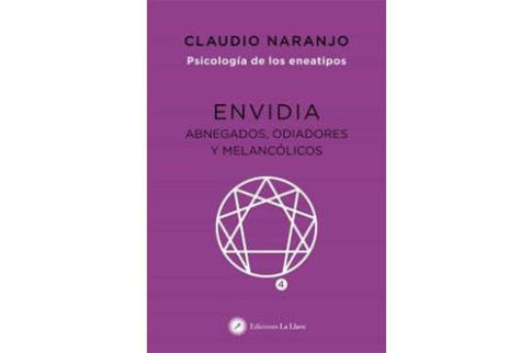 LIBROS DE CLAUDIO NARANJO | ENVIDIA: ABNEGADOS, ODIADORES Y MELANCLICOS (PSICOLOGA DE LOS ENEATIPOS 4)