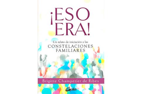 LIBROS DE CONSTELACIONES FAMILIARES | ¡ESO ERA! UN RELATO DE INICIACIÓN A LAS CONSTELACIONES FAMILIARES