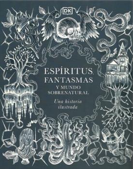 LIBROS DE SERES SOBRENATURALES | ESP�RITUS, FANTASMAS Y EL MUNDO SOBRENATURAL: UNA HISTORIA ILUSTRADA