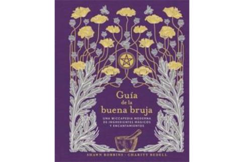 LIBROS DE WICCA | GUA DE LA BUENA BRUJA: UNA WICCAPEDIA MODERNA DE INGREDIENTES MGICOS Y ENCANTAMIENTOS