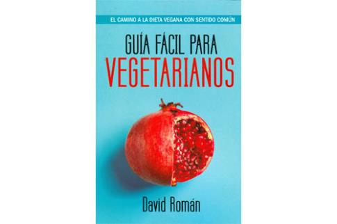 LIBROS DE ALIMENTACIN | GUA FCIL PARA VEGETARIANOS: EL CAMINO A LA DIETA VEGANA CON SENTIDO COMN
