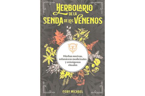 LIBROS DE PLANTAS MEDICINALES | HERBOLARIO DE LA SENDA DE LOS VENENOS: HIERBAS NOCIVAS, SOLANCEAS MEDICINALES Y ENTEGENOS RITUALES
