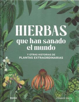 LIBROS DE PLANTAS MEDICINALES | HIERBAS QUE HAN SANADO EL MUNDO Y OTRAS HISTORIAS DE PLANTAS EXTRAORDINARIAS
