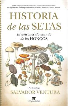 LIBROS DE PLANTAS MEDICINALES | HISTORIA DE LAS SETAS: EL DESCONOCIDO MUNDO DE LOS HONGOS