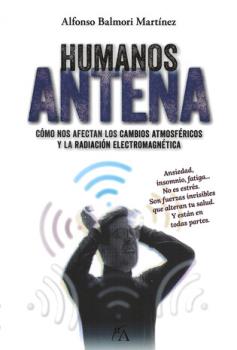 LIBROS DE AUTOAYUDA | HUMANOS ANTENA: C�MO NOS AFECTAN LOS CAMBIOS ATMOSF�RICOS Y LA RADIACI�N ELECTROMAGN�TICA
