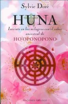 LIBROS DE HO'OPONOPONO | HUNA: INCIATE EN LOS MILAGROS CON EL SABER ANCESTRAL DE HO'OPONOPONO