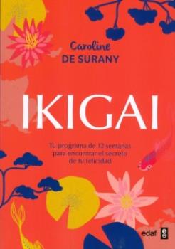 LIBROS DE AUTOAYUDA | IKIGAI: TU PROGRAMA DE DOCE SEMANAS PARA ENCONTRAR EL SECRETO DE TU FELICIDAD