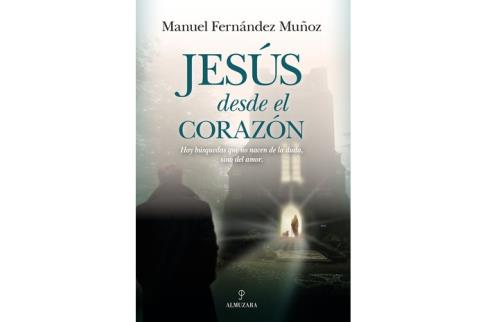 LIBROS DE RELIGIONES Y FILOSOF�AS | JES�S DESDE EL CORAZ�N: HAY BUSQUEDAS QUE NO NACEN DE LA DUDA, SINO DEL AMOR