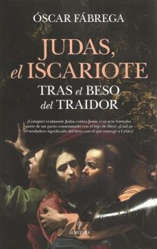 LIBROS DE RELIGIONES Y FILOSOFAS | JUDAS, EL ISCARIOTE: TRAS EL BESO DEL TRAIDOR