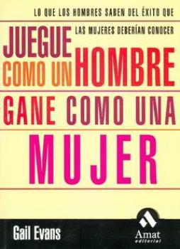 LIBROS DE AUTOAYUDA | JUEGUE COMO UN HOMBRE, GANE COMO UNA MUJER