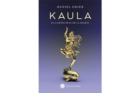 LIBROS DE DANIEL ODIER | KAULA: EL CAMINO REAL DE LA SHAKTI