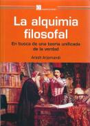 LIBROS DE ALQUIMIA | LA ALQUIMIA FILOSOFAL: EN BUSCA DE UNA TEORA UNIFICADA DE LA VERDAD