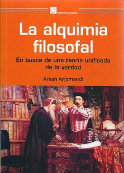 LIBROS DE ALQUIMIA | LA ALQUIMIA FILOSOFAL: EN BUSCA DE UNA TEORA UNIFICADA DE LA VERDAD