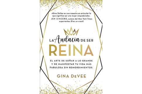 LIBROS DE AUTOAYUDA | LA AUDACIA DE SER REINA: EL ARTE DE SOAR A LO GRANDE Y DE MANIFESTAR TU VIDA MS FABULOSA SIN REMORDIMIENTOS