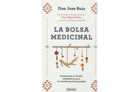 LIBROS DE DON MIGUEL RUIZ | LA BOLSA MEDICINAL: CEREMONIAS Y RITUALES CHAMNICOS PARA LA TRANSFORMACIN PERSONAL
