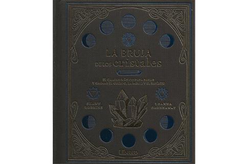 LIBROS DE MAGIA | LA BRUJA DE LOS CRISTALES: EL CAMINO MGICO PARA SANAR Y CALMAR EL CUERPO, LA MENTE Y EL ESPRITU
