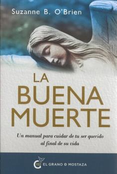 LIBROS DE MUERTE, REENCARNACIN Y VIDAS PASADAS | LA BUENA MUERTE: UN MANUAL PARA CUIDAR DE TU SER QUERIDO AL FINAL DE SU VIDA