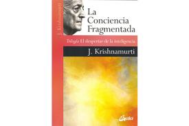 LIBROS DE KRISHNAMURTI | LA CONCIENCIA FRAGMENTADA