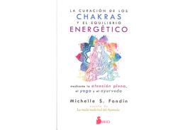 LIBROS DE CHAKRAS | LA CURACIN DE LOS CHAKRAS Y EL EQUILIBRIO ENERGTICO MEDIANTE LA ATENCIN PLENA, EL YOGA Y EL AYURVEDA