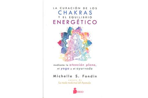 LIBROS DE CHAKRAS | LA CURACIN DE LOS CHAKRAS Y EL EQUILIBRIO ENERGTICO MEDIANTE LA ATENCIN PLENA, EL YOGA Y EL AYURVEDA