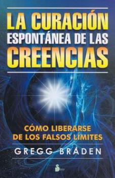 LIBROS DE GREGG BRADEN | LA CURACIN ESPONTNEA DE LAS CREENCIAS