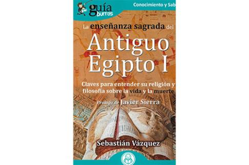 LIBROS DE EGIPTO | LA ENSEANZA SAGRADA DEL ANTIGUO EGIPTO I: CLAVES PARA ENTENDER SU RELIGIN Y FILOSOFA SOBRE LA VIDA Y LA MUERTE