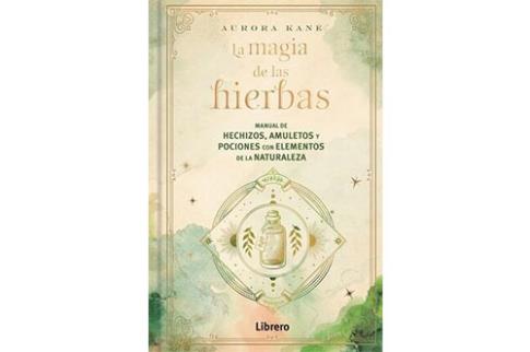 COMODIN | LA MAGIA DE LAS HIERBAS: MANUAL DE HECHIZOS, AMULETOS Y POCIONES CON ELEMENTOS DE LA NATURALEZA