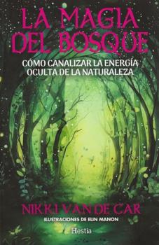 LIBROS DE MAGIA | LA MGIA DEL BOSQUE: CMO CANALIZAR LA ENERGA OCULTA DE LA NATURALEZA