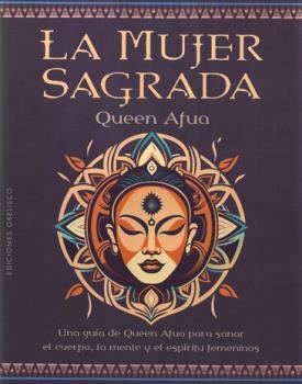 LIBROS DE AUTOAYUDA | LA MUJER SAGRADA: UNA GUA DE QUEEN AFUA PARA SANAR EL CUERPO, LA MENTE Y EL ESPRITU FEMENINOS