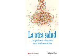LIBROS DE TERAPIAS | LA OTRA SALUD: LA EPIDEMIA SILENCIADA DE LA MALA MEDICINA
