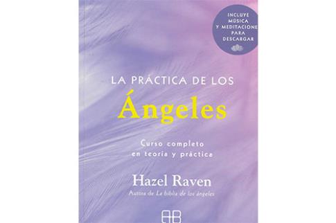 LIBROS DE NGELES | LA PRCTICA DE LOS NGELES: CURSO COMPLETO EN TEORA Y PRCTICA