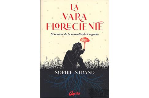 LIBROS DE AUTOAYUDA | LA VARA FLORESCENTE: EL RENACER DE LA MASCULINIDAD SAGRADA