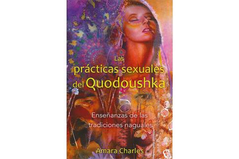 LIBROS DE SEXUALIDAD | LAS PRCTICAS SEXUALES DEL QUODOUSHKA: ENSEANZAS DE LAS TRADIUCIONES NAGUALES