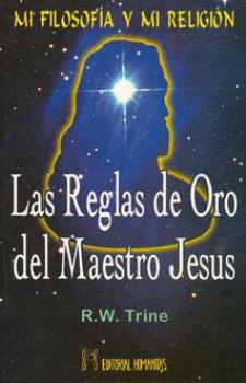 LIBROS DE R. W. TRINE | LAS REGLAS DE ORO DEL MAESTRO JESS