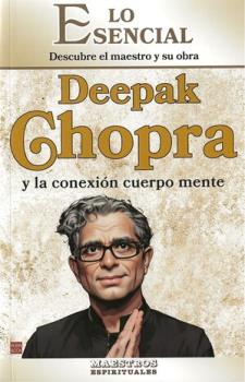 LIBROS DE DEEPAK CHOPRA | LO ESENCIAL: DEEPAK CHOPRA Y LA CONEXIN CUERPO MENTE
