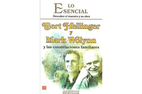 LIBROS DE CONSTELACIONES FAMILIARES | LO ESENCIAL: DESCUBRE EL MAESTRO Y SU OBRA: BERT HELLINGER Y MARK WOLYNN Y LAS CONSTELACIONES FAMILIARES