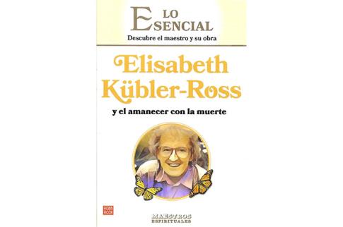 LIBROS DE MUERTE, REENCARNACIN Y VIDAS PASADAS | LO ESENCIAL: DESCUBRE EL MAESTRO Y SU OBRA: ELISABETH KBLER-ROSS Y EL AMANECER CON LA MUERTE