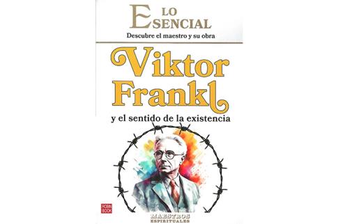 LIBROS DE CIENCIA | LO ESENCIAL: DESCUBRE EL MAESTRO Y SU OBRA: VIKTOR FRANKL Y EL SENTIDO DE LA EXISTENCIA