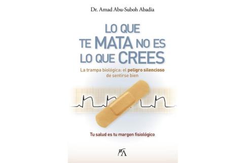 LIBROS DE AUTOAYUDA | LO QUE TE MATA NO ES LO QUE CREES: LA TRAMPA BIOL�GICA: EL PELIGRO SILENCIOSO DE SENTIRSE BIEN