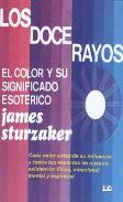 LIBROS DE CROMOTERAPIA | LOS DOCE RAYOS: EL COLOR Y SU SUGNIFICADO ESOTRICO