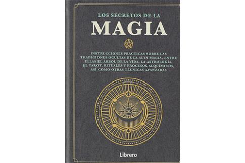 LIBROS DE MAGIA | LOS SECRETOS DE LA MAGIA: INSTRUCCIONES PRCTICAS SOBRE LAS TRADICIONES OCULTAS DE LA ALTA MAGIA
