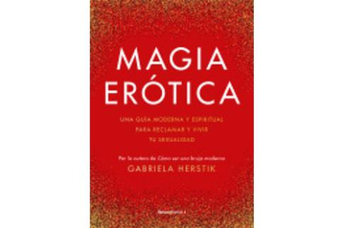 LIBROS DE MAGIA | MAGIA ERTICA: UNA GUA MODERNA Y ESPIRITUAL PARA RECLAMAR Y VIVIR TU SEXUALIDAD