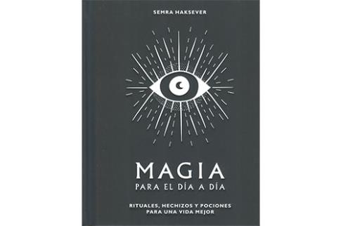 LIBROS DE MAGIA | MAGIA PARA EL DA A DA: RITUALES, HECHIZOS Y POCIONES PARA UNA VIDA MEJOR