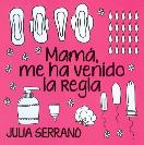 MAM�, ME HA VENIDO LA REGLA