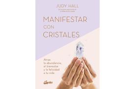 LIBROS DE GEMOTERAPIA | MANIFESTAR CON CRISTALES: ATRAE LA ABUNDANCIA, EL BIENESTAR Y LA FELICIDAD A TU VIDA