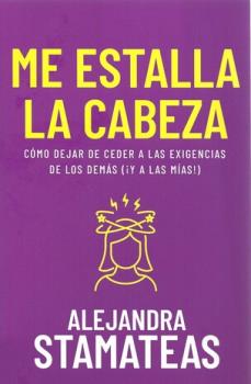 LIBROS DE AUTOAYUDA | ME ESTALLA LA CABEZA: CMO DEJAR DE CEDER A LAS EXIGENCIAS DE LOS DEMS (YA A LAS MAS)