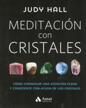 LIBROS DE GEMOTERAPIA | MEDITACIN CON CRISTALES: CMO CONSEGUIR UNA ATENCIN PLENA Y CONSCIENTE CON AYUDA DE LOS CRISTALES